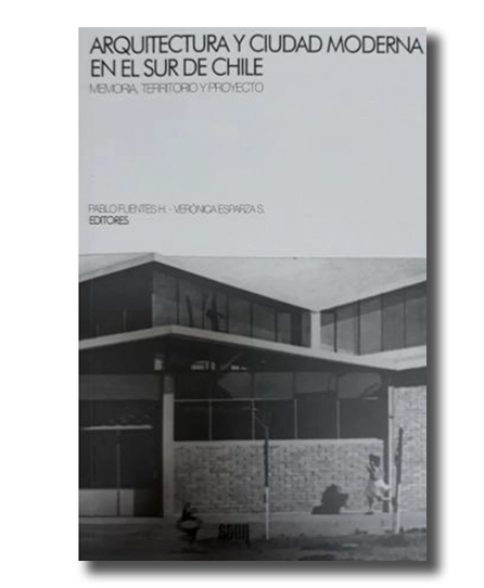 portada libro Arquitectura y ciudad moderna en el sur de Chile. Memoria, territorio y proyecto.