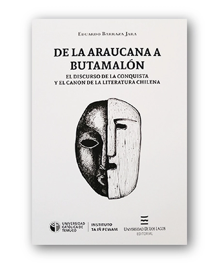 Porta del libro De la Araucana a Butamalón. El discurso de la Conquista y el canon de la Literatura Chilena
