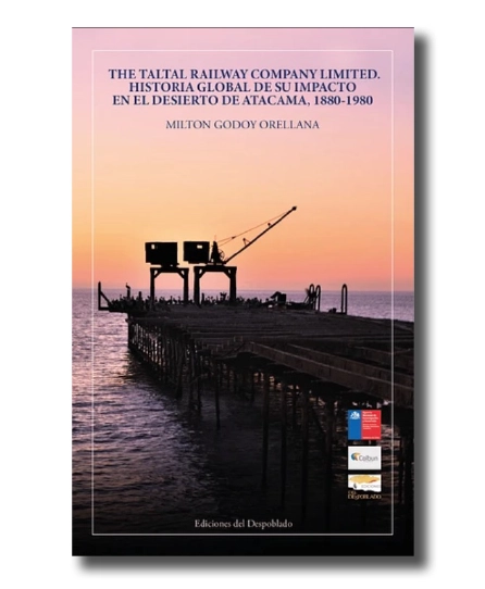 portada del liibro The Taltal Railway Company Limited. Historia global de su impacto en el desierto de Atacama, 1880-1980
